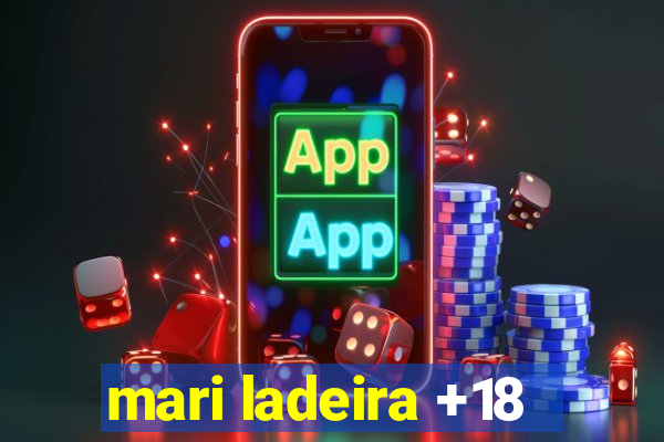 mari ladeira +18